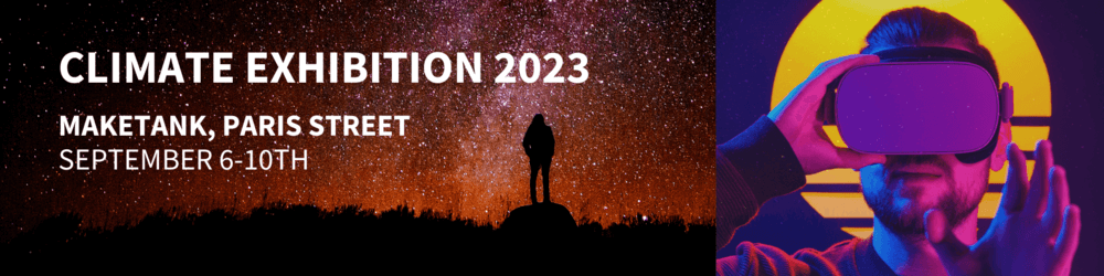 Climate exhibition 2023. Maketank, Paris Street, September 6-10th